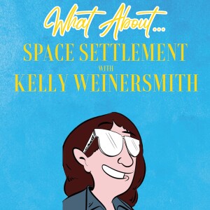 What About...Space Settlement w/Kelly Weinersmith