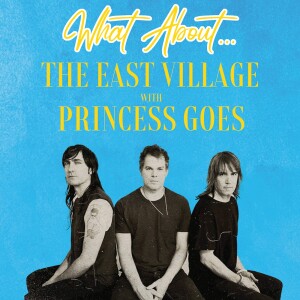 What About...The East Village w/Princess Goes