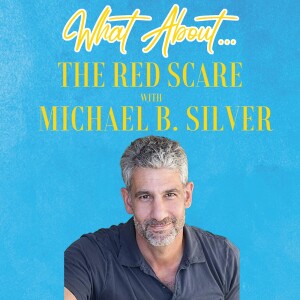 What About...The Red Scare w/Michael B. Silver