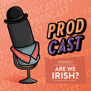 Ep. 3 - Are We Irish?