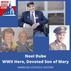 Noel Dube: WWII Hero, Devoted Son of Mary