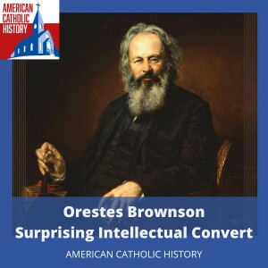 Orestes Brownson, Part 1: Surprising Intellectual Convert