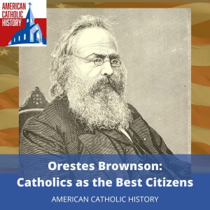 Orestes Brownson Part 2: Catholics as the Best Citizens
