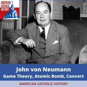 John von Neumann: Game Theory, Atomic Bomb, MAD, and Catholic Convert