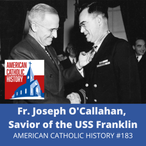 Fr. Joseph T. O’Callahan, Savior of the USS Franklin