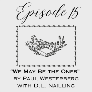 Episode 15: We May Be the Ones by Paul Westerberg with D.L. Nailling