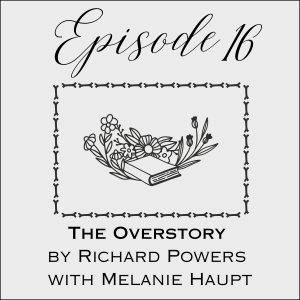 Episode 16: The Overstory by Richard Powers with Melanie Haupt