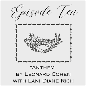 Episode Ten: Anthem by Leonard Cohen with Lani Diane Rich