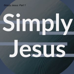 SIMPLY JESUS: PART 1