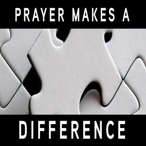 Prayer Makes a Difference: PART 3