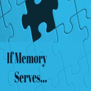If Memory Serves: Part 7 (FINAL)