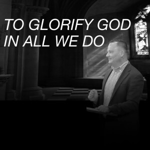 To Glorify God in all We Do | Ephesians 3:14-21