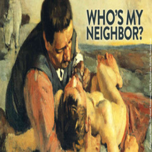 who Is My Neighbor: Part 4