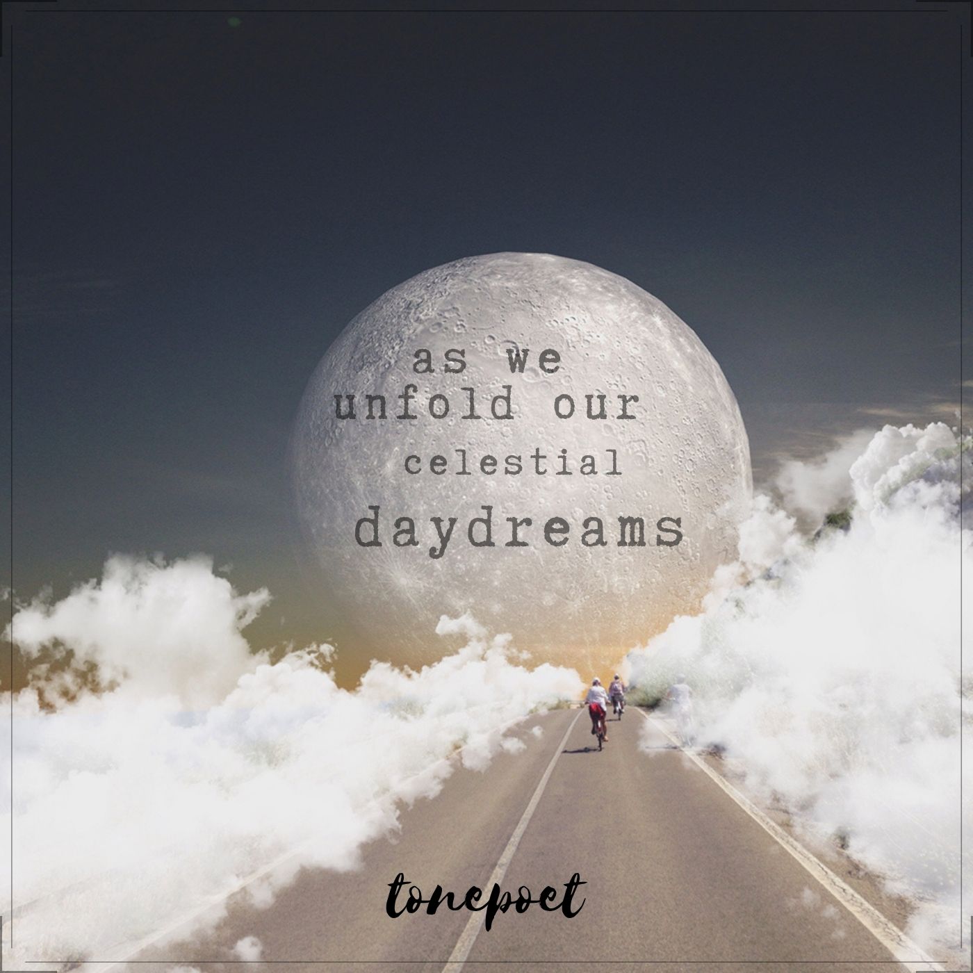 as we unfold our celestial daydreams