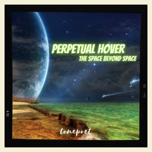 perpetual hover (the space beyond space)