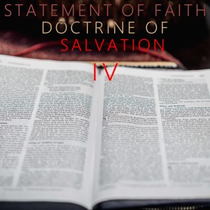 Statement Of Faith - Doctrine of Salvation (IV)
