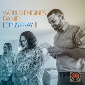 World Engines : Daniel - Let Us Pray (Part I)