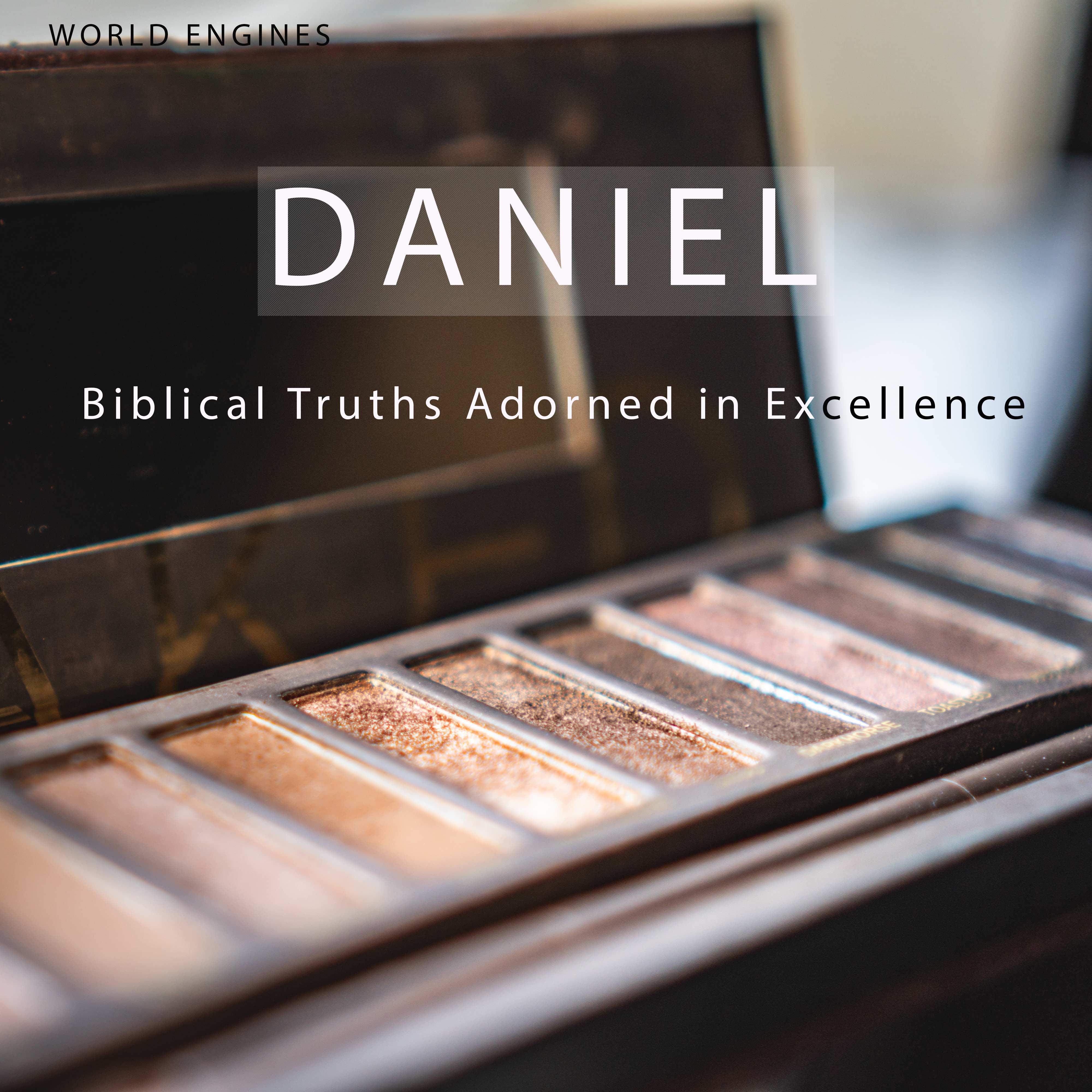 World Engines - Daniel - Biblical Truths Adorned in Excellence.