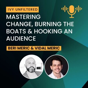 IVY Unfiltered #2: Mastering Change, Burning the Boats & Hooking an Audience