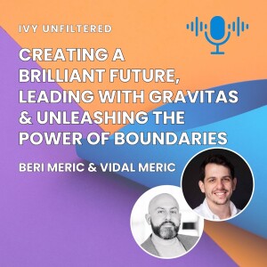 IVY Unfiltered #4: Create a Brilliant Future, Lead with Gravitas & Unleash the Power of Boundaries