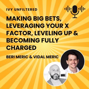 IVY Unfiltered #6: Making Big Bets, Leveraging Your X Factor, Leveling Up & Becoming Fully Charged