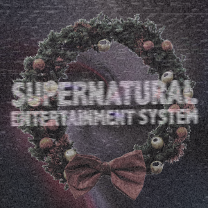 Supernatural Entertainment System Festive 2019: Beggin' for inches