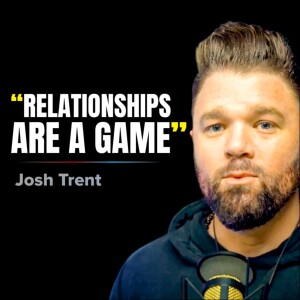 The Shocking Reason Your Relationships Are Falling Apart | Josh Trent |E31 | I Wish You Knew Podcast