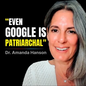 Dr. Amanda Hanson Exposes Toxic Femininity, Self-Sacrifice, & The Patriarchy