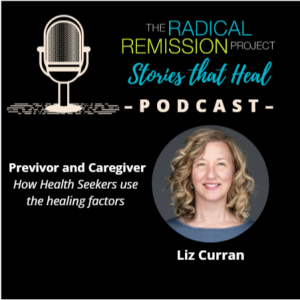 Liz Curran - Cancer Previvor & Caregiver: How Health Seekers Use the Healing Factors