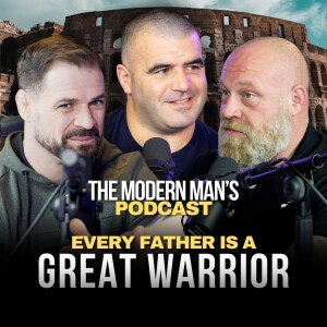 The Warrior Dad | Episode 15 | The Modern Man’s Podcast