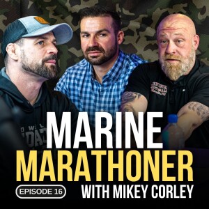 Marathoner Marine Mikey Corley Joins | Episode 16 | The Modern Man’s Podcast