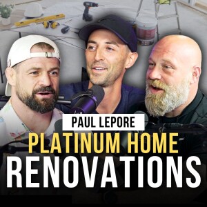 Paul Lepore of Platinum Home Renovations Joins | Episode 32 | The Modern Man’s Podcast
