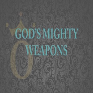 17 - God’s Mighty Weapons to Demolish Strongholds in Our Minds