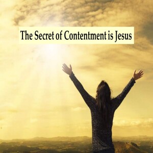 20 - The Secret of Contentment is Jesus