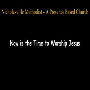 34 - Now is the Time to Worship Jesus!