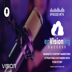 Magnetic Content Marketing: Attracting Customers with Your Story | enVisioning Success [Ep. 74]
