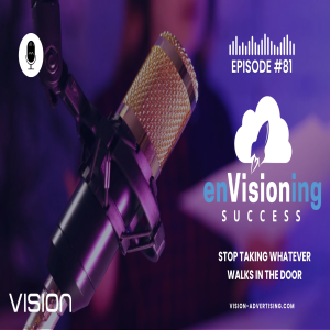 Stop Taking Whatever Walks in the Door | enVisioning Success [Ep. 81]