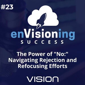 The Power of "No:" Navigating Rejection and Refocusing Efforts