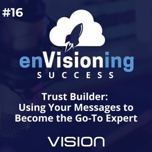 Trust Builder: Using Your Messages to Become the Go-To Expert