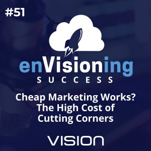 Cheap Marketing Works? The High Cost of Cutting Corners [Ep. 51]