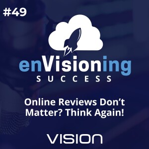 Online Reviews Don’t Matter? Think Again! [Ep. 49]