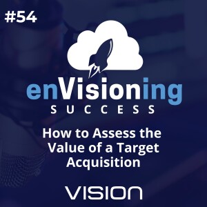 How to Assess the Value of a Target Acquisition [Ep. 54]