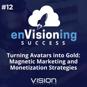 Turning Avatars into Gold: Magnetic Marketing and Monetization Strategies