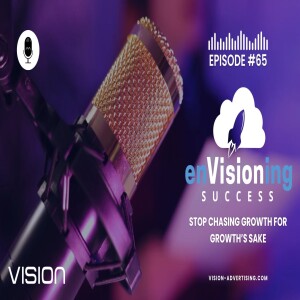 Stop Chasing Growth for Growth’s Sake | enVisioning Success [Ep. 65]