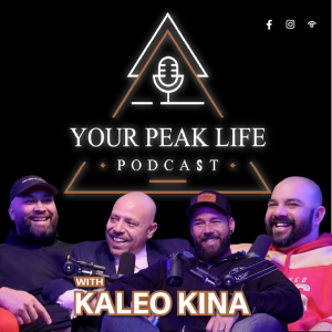Getting Real, Raw, and Open with Kaleo Kina | Your Peak Life Podcast