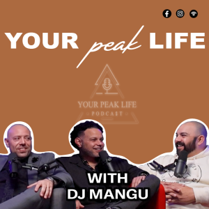"The Key To Success Is Monetizing Your Passion" | Your Peak Life Podcast with DJ Mangu