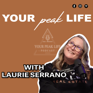 "We Had No Idea What We Were Doing" | Your Peak Life Podcast with Laurie Serrano
