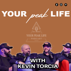 Building A Successful Business | Your Peak Life Podcast with Kevin Torcia