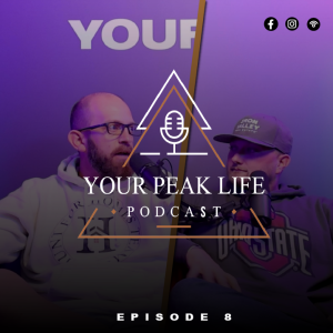 Your Peak Life Podcast Episode 8 | Mike Little & L.J. Hunt
