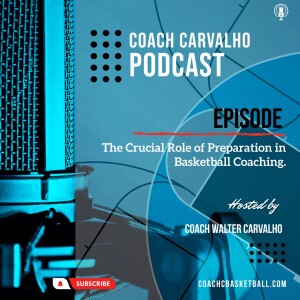 The Crucial Role of Preparation in Basketball Coaching.